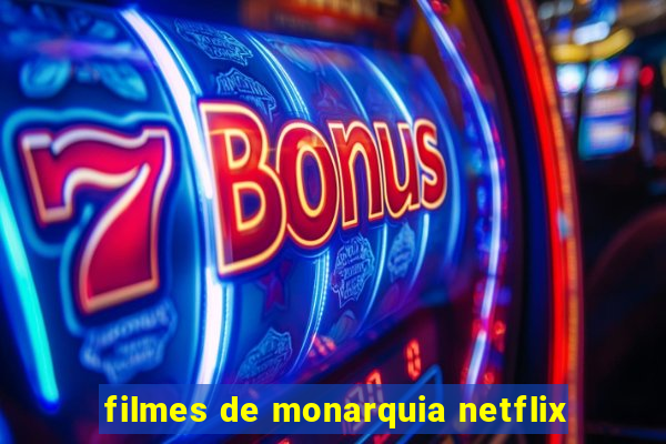 filmes de monarquia netflix